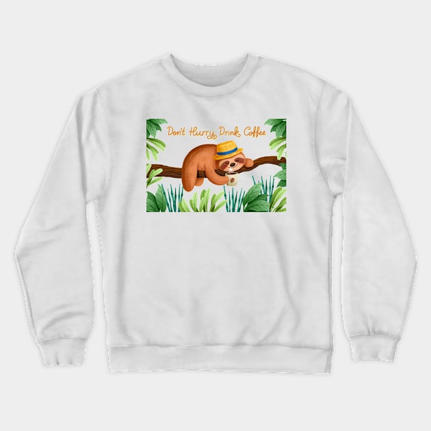 Don t Hurry Drink Coffee Sloth Crewneck Sweatshirt by Mako Design 